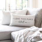 I Love This Place Custom Pillow Cover + Insert  16x26